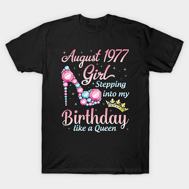 August 1977 Girl Stepping Into My Birthday 43 Years Like A Queen Happy Birthday To Me You T-Shirt by DainaMotteut